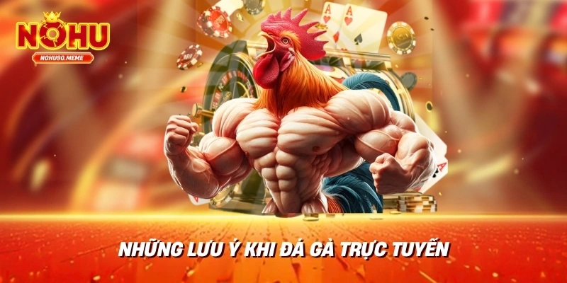 Những lưu ý khi đá gà trực tuyến
